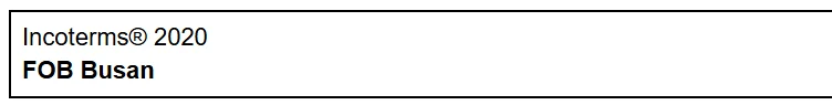 The Incoterms box of an ovrseas commercial invoice: Incoterms 2020, FOB Busan